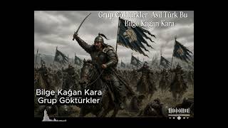 Grup Göktürkler /Asi̇l Türk Bu / Bi̇lge Kağan Kara