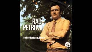 Rade Petrovic - Kud Se Zuris Hej Zivote - (1970) 