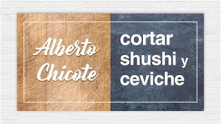 How to cut fish for Sushi, Ceviche, Nigiri by Alberto Chicote