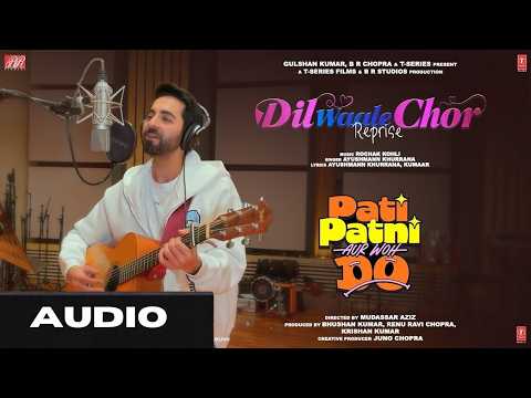 (AUDIO) Dil Waale Chor Reprise   Ayushmann Khurrana   Pati Patni Aur Woh Do   Rochak Kohli   T