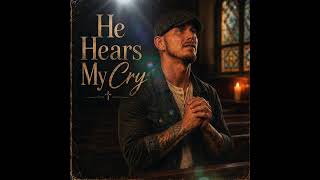 He Hears My Cry- Jeremy Dykes (Official Lyrics)