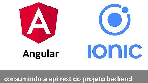 App Ionic e Angular - Vídeo 3/3 - consumindo a api rest do projeto backend