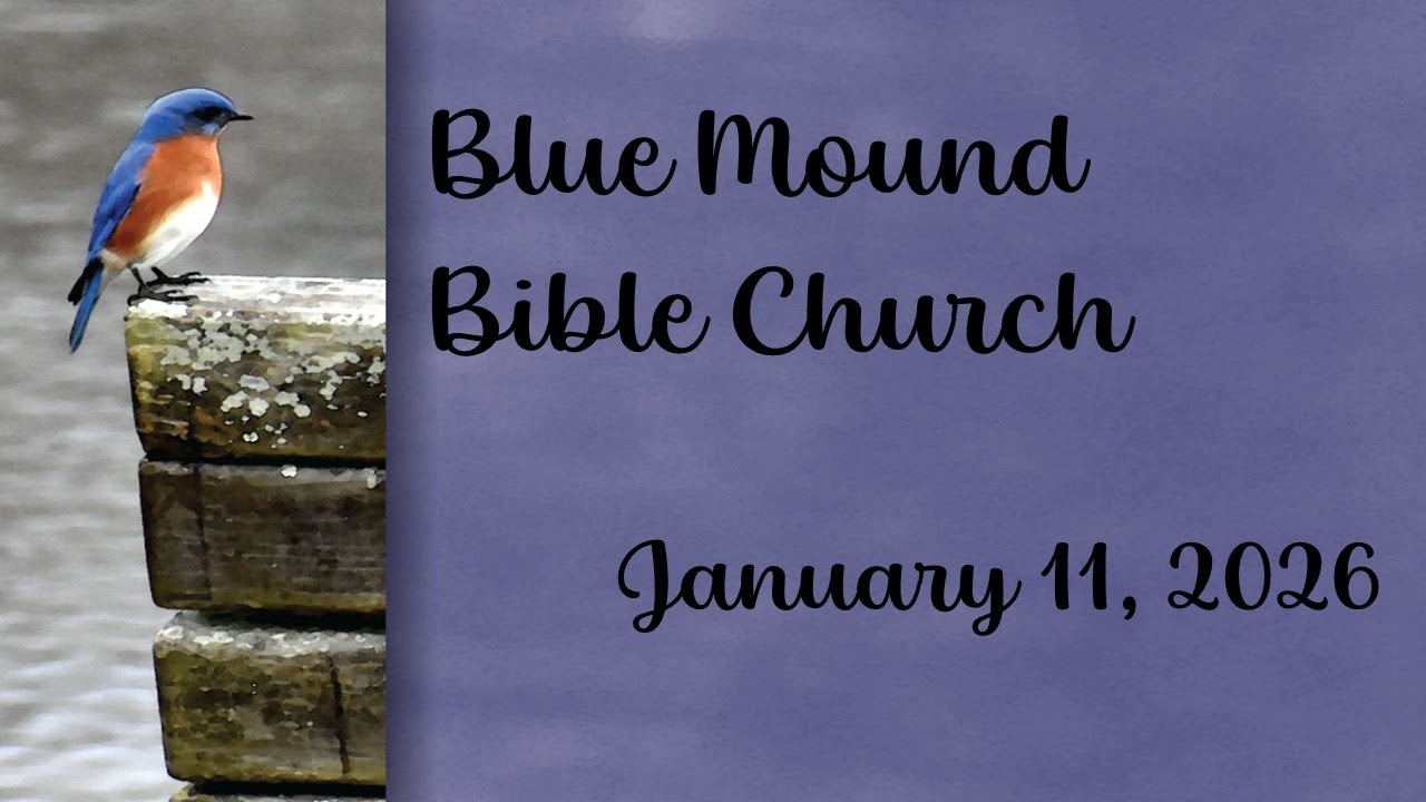 Blue Mound Bible Church 01/11/2026