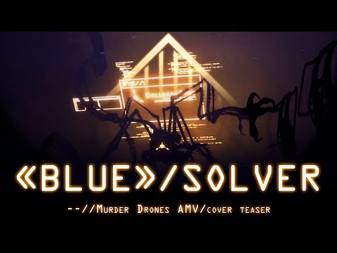 Murder Drones  – "Blue" Solver AMV – The Birthday Massacre cover by FARADAY CAGE (second teaser)