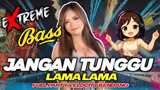 Download Lagu DJ JANGAN TUNGGU LAMA LAMA VIRAL TIKTOK || FULL BASS PARTY VELOCITY NJEDUG FULL ALBUM MP3