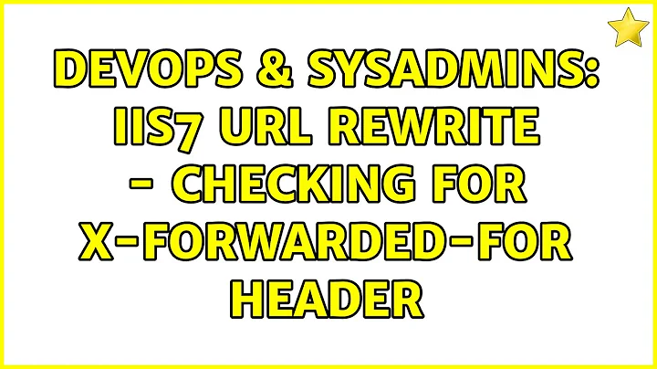 DevOps & SysAdmins: IIS7 URL Rewrite - Checking for X-Forwarded-For header