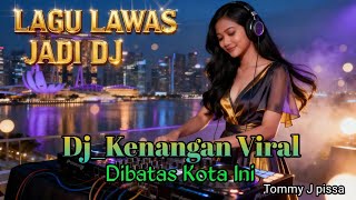 DJ Di Batas Kota Ini Remix Full Bass 🔥 Lagu Kenangan Viral 2026