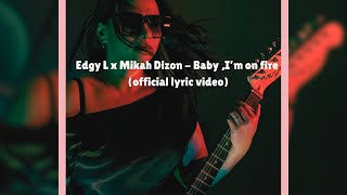 Edgy L x Mikah Dizon - Baby,I’m on fire(official lyric video)