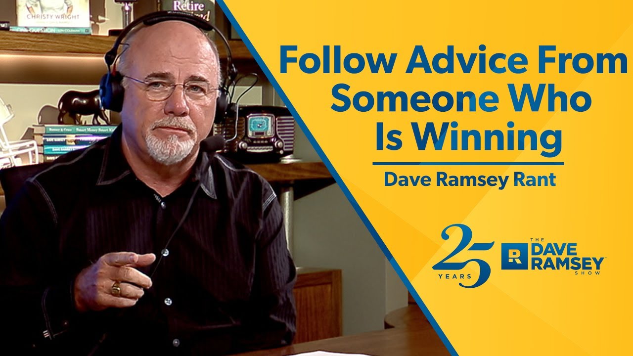 Follow Advice From Someone Who Is Winning – Dave Ramsey Rant Follow Advice From Someone Who Is Winning – Dave Ramsey Rant