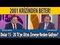 2001 Krizinden Beter! Dolar 15 - 20 TL'ye Altın Zirveye Neden Gidiyor !!! Selçuk Geçer Çetin Ünsalan