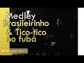 Brasileirinho e Tico Tico no Fubá - Medley