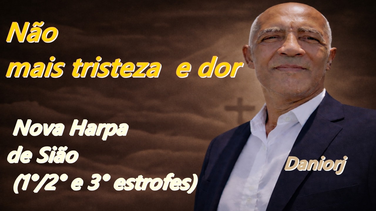 Não mais tristeza e dor - Hino 46 - Nova Harpa de Sião (1°/2° e 3° estrofes)