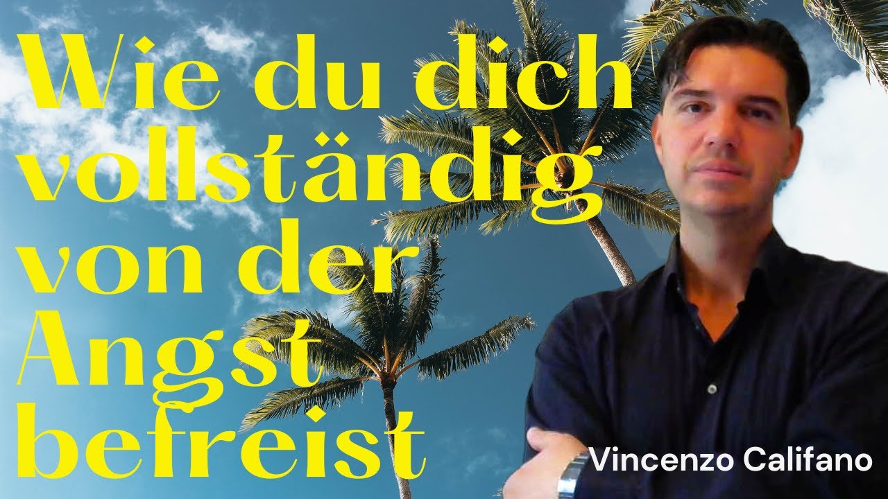 Vincenzo Califano - Wie du dich vollständig von der Angst befreist
