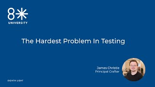 8LU - The hardest problem in testing by James Christie