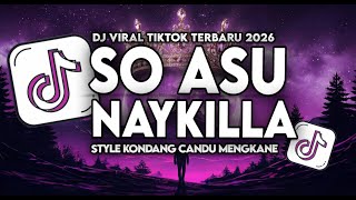 Download Lagu DJ SO ASU NAYKILLA VIRAL TIKTOK TERBARU STYLE KONDANG CANDU MENGKANE FULL SONG 2026 MP3