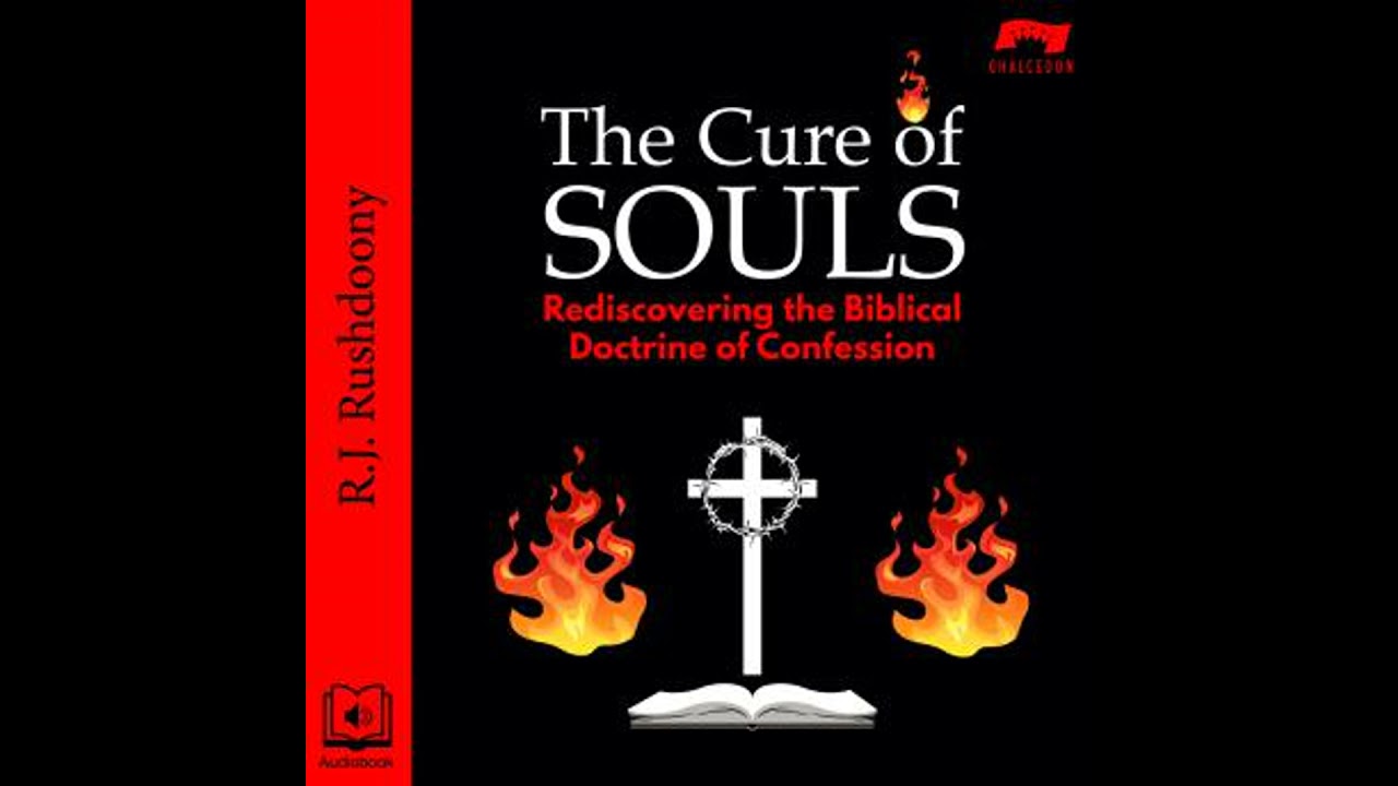Cure of Souls: Rediscovering the Biblical Doctrine of Confession - R. J. Rushdoony