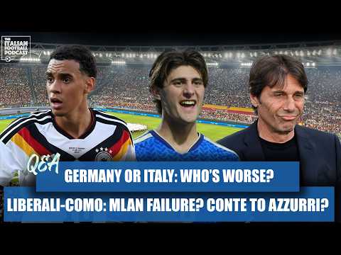 Germany Or Italy: Who’s Worse? Liberali-Como: AC Milan Failure? Antonio Conte - Azzurri? (Q & A Pod)