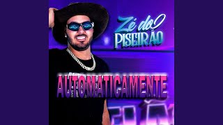 Automaticamente - Zé do Piseirão