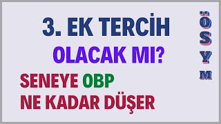 Üniversite 3. Ek Tercihi Olacak Mı? Seneye Obp Ne Kadar Düşer? Bu Yıl Ki Puan Seneye Kullanılır Mı?