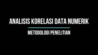 Metodologi Penelitian: Analisis Korelasi Data Numerik