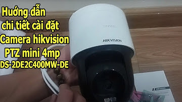 Huớng dẫn chi tiết cài đặt camera hikvision 4MP  DS-2DE2C400MW-DE ( Mới nhất hiện nay)
