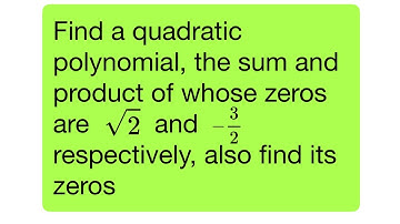Find a quadratic polynomial, the sum and product of whose zeroes are  2^1/2 and -1/3 respectively