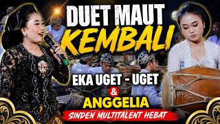 DUET MAUT KEMBALI EKA UGET - UGET & ANGGELIA SINDEN BERMULTITALENT HEBAT