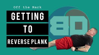 ‘Off The Mark’ Getting to reverse plank