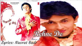 Song: rehne de album: chanda ki doli singer: sonu nigam lyrics: nusrat
badr music: