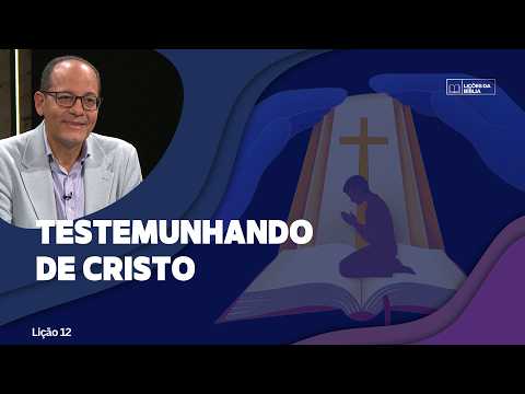 Lição 12: Testemunhando de Cristo | TV Novo Tempo - Lições da Biblia