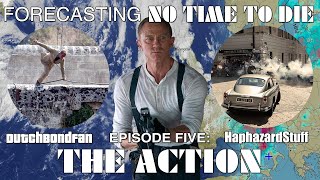 Forecasting No Time To Die -  Episode 5: The Action