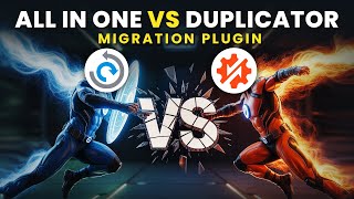 All-in-One WP Migration vs Duplicator | Which is the best WordPress Migration Plugin?