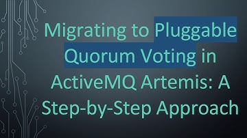 Migrating to Pluggable Quorum Voting in ActiveMQ Artemis: A Step-by-Step Approach