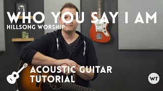 Who You Say I Am  Hillsong Worship  Tutorial acoustic Guitar