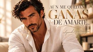 AÚN ME QUEDAN GANAS DE AMARTE ❤️  Hermosa Canción de Amor Maduro