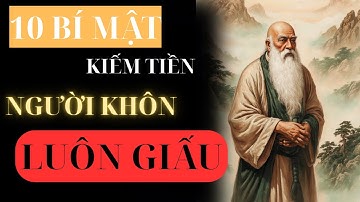 Triết Lý Cổ Nhân - 10 Tư Duy Kiếm Tiền Người Thành Công Luôn Giấu | Lời Dạy Người Xưa