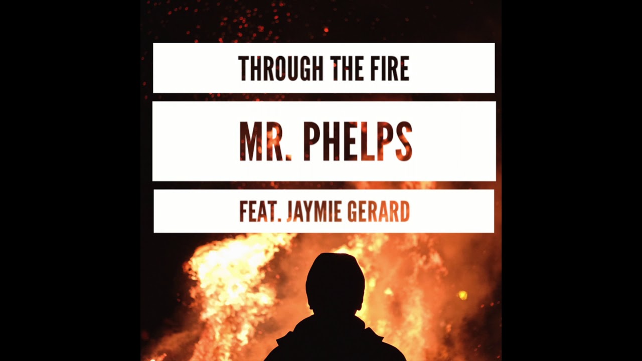 Mr. Phelps- Through The Fire (feat. Jaymie Gerard)