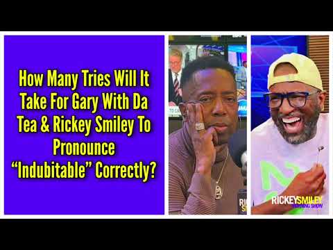 How Many Tries Will It Take For Gary With Da Tea & Rickey Smiley To Pronounce "Indubitable"?