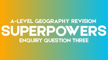 A-Level Geography - Superpowers EQ3 Summary