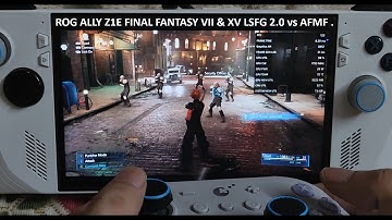 Rog Ally Z1E Final Fantasy VII Remake & XV LSFG 2.0 vs AFMF Frame Generation Performance Analysis