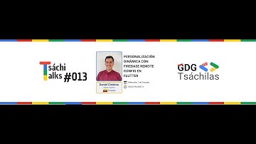 Personalización Dinámica en Flutter con Firebase Remote Config | TsachiTalk #013 con Daniel Córdova