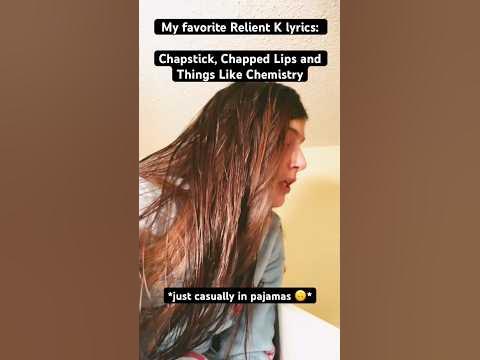 My favorite Relient K Lyrics PART 6 Chapstick, Chapped Lips, and