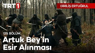 Diriliş Ertuğrul 129 Bölüm - Artuk Beyin Esir Alınması