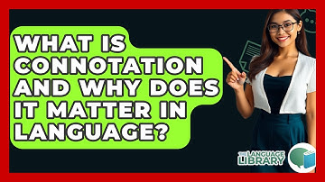 What Is Connotation And Why Does It Matter In Language? - The Language Library