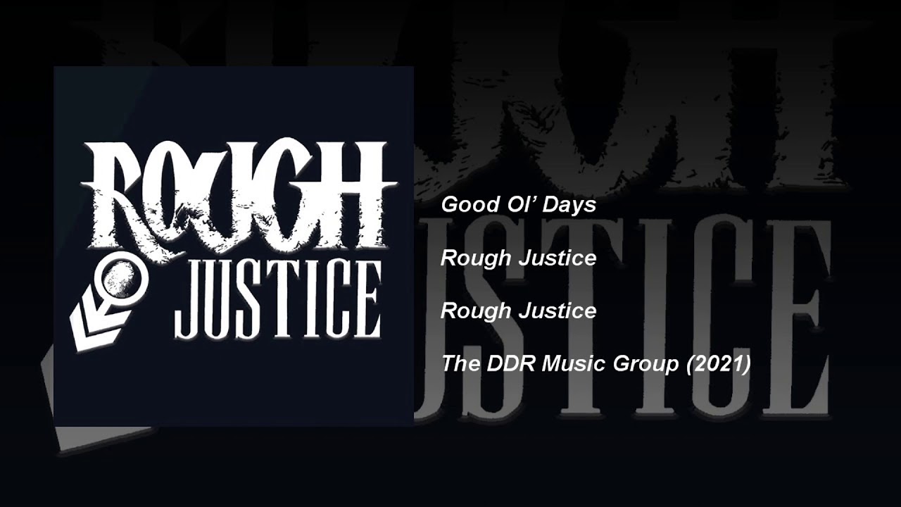 Rough Justice - Good Ol' Days (Rough Justice) DDR Music Group