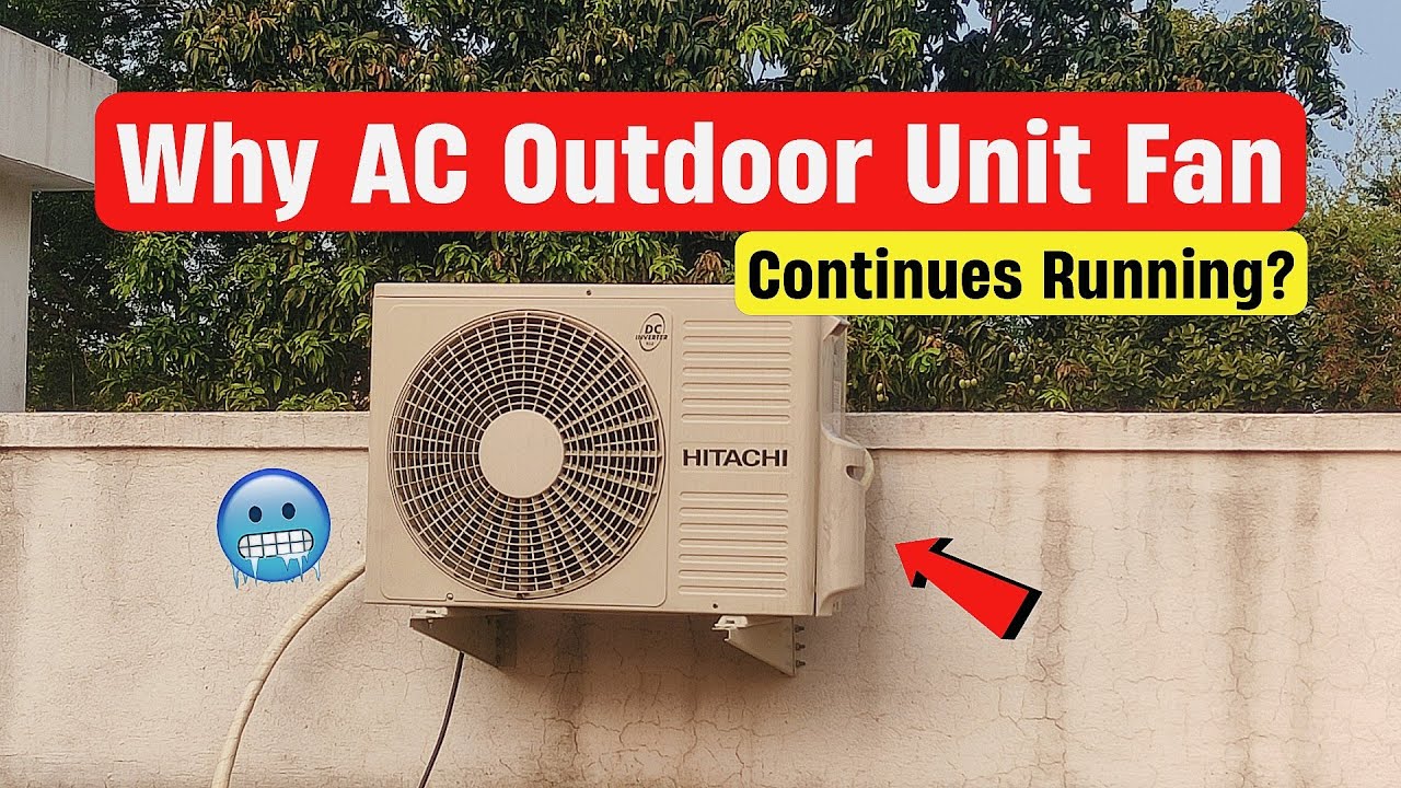 Why AC Outdoor Unit Fan Continues Running?