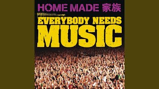 HOME MADE 家族 - EVERYBODY NEEDS MUSIC