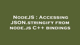 NodeJS : Accessing JSON.stringify from node.js C++ bindings