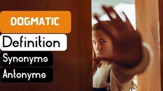 Dogmatic Pronunciation | Dogmatic Definition | Dogmatic Synonyms | Dogmatic Antonyms