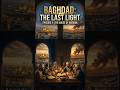 BAGHDAD:THE LAST LIGHT EP. 2 -The City That Taught The World#muslim#islamicgoldenage#islamichistory